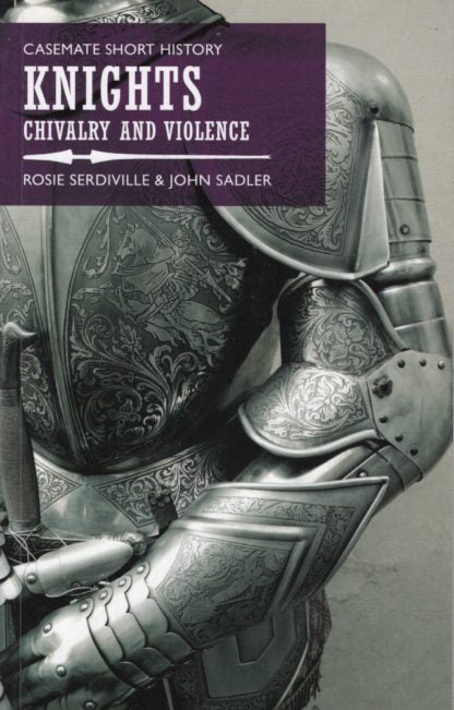 Knights: Chivalry and Violence by Rosie Serdiville