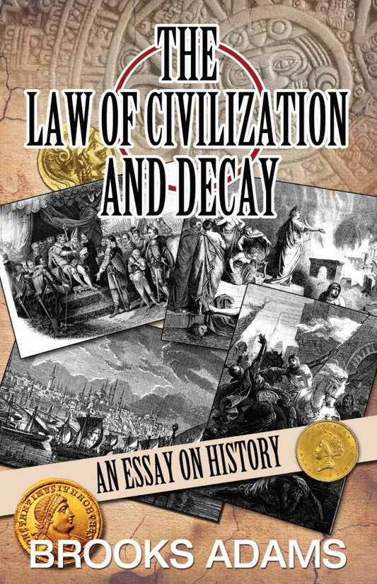 Law of Civilization and Decay by Brooks Adams