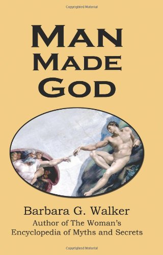 Man Made God: A Collection of Essays by Barbara Walker