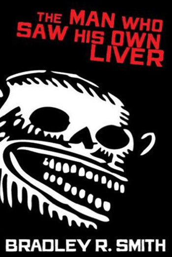 Man Who Saw His Own Liver by Bradley Smith