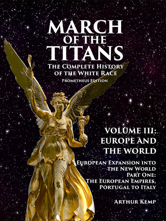 March of the Titans, The Complete History of the White Race, Volume 3, Part 1: European Expansion into the New World by Arthur Kemp