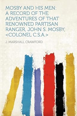 Mosby and His Men: Record of Adventures of Renowned Partisan Ranger, John S. Mosby by Marshall Crawford