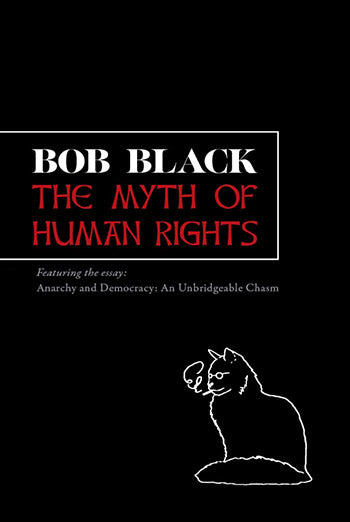 Myth of Human Rights by Bob Black