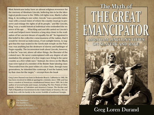 Myth of the Great Emancipator: Lincoln on Slavery and Race by Greg Durand