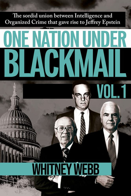 One Nation Under Blackmail, Volume 1: The Sordid Union Between Intelligence and Crime That Gave Rise to Jeffrey Epstein by Whitney Webb