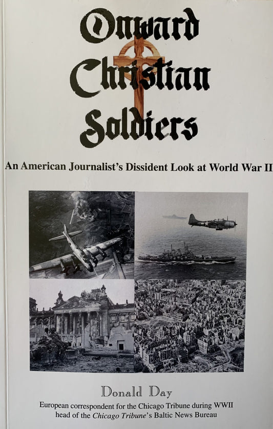 Onward Christian Soldiers: An American Journalist's Dissident Look at World War II by Donald Day