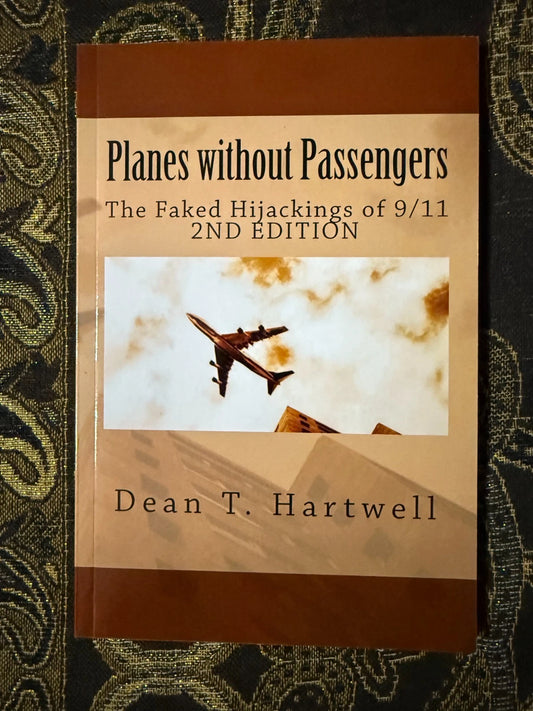 Planes Without Passengers: The Faked Hijackings of 9/11 by Dean Hartwell