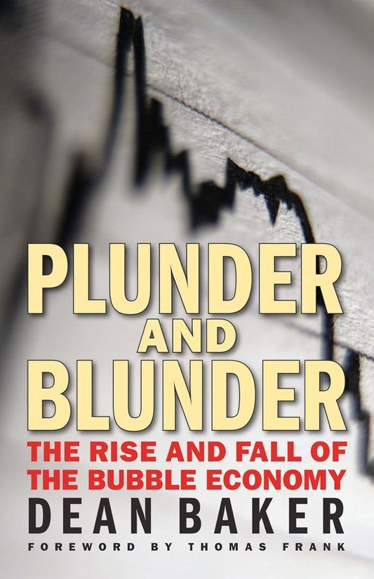 Plunder and Bunder: The Rise and Fall of the Bubble Economy by Dean Baker