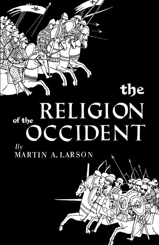 Religion of the Occident: The Origin and Development of the Essene-Christian Faith by Martin Larson