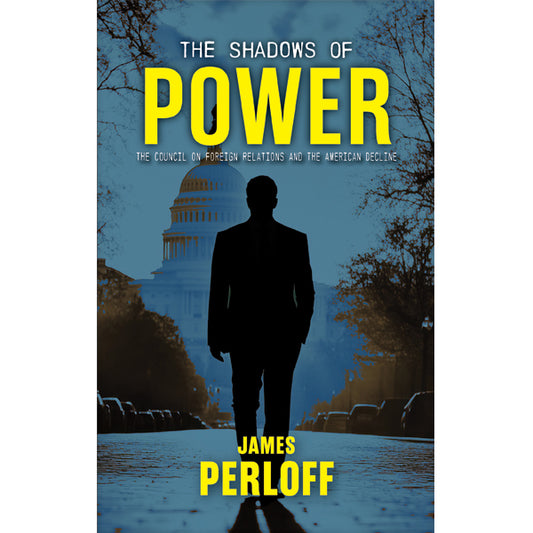 Shadows of Power: The Council on Foreign Relations and the American Decline by James Perloff