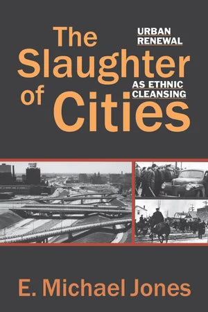 Slaughter of Cities: Urban Renewal as Ethnic Cleansing by Michael Jones
