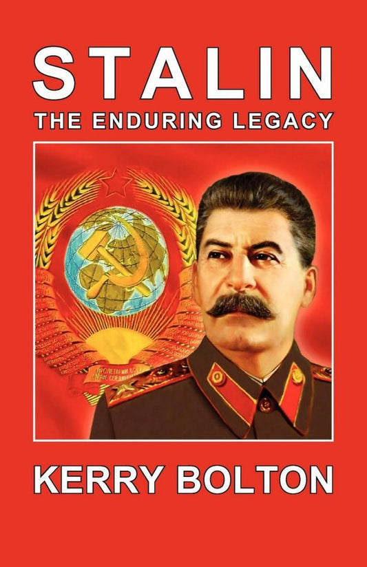 Stalin: The Enduring Legacy by Kerry Bolton