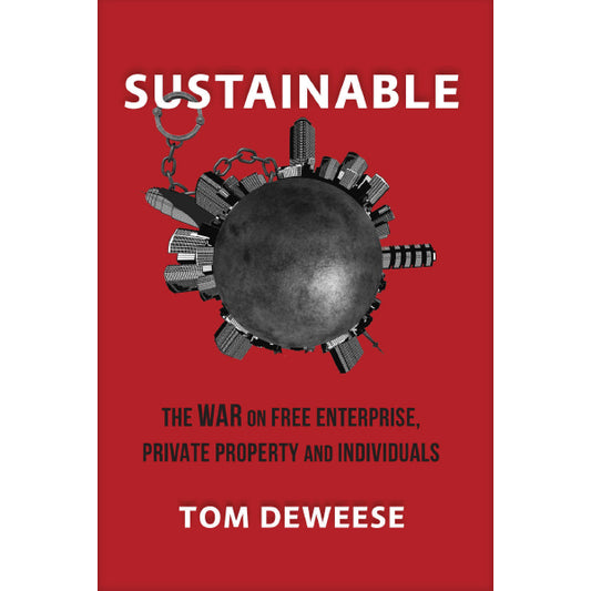 Sustainable: The War on Free Enterprise, Private Property, and Individuals by Tom DeWeese