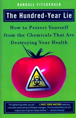100 Year Lie: How to Protect Yourself from the Chemicals That Are Destroying Your Health by Randall Fitzgerald