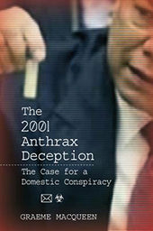 2001 Anthrax Deception: The Case for a Domestic Conspiracy by Grame MacQueen