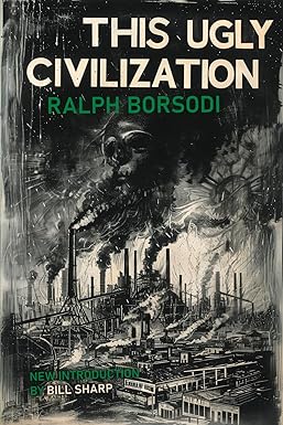 This Ugly Civilization by Ralph Borsodi