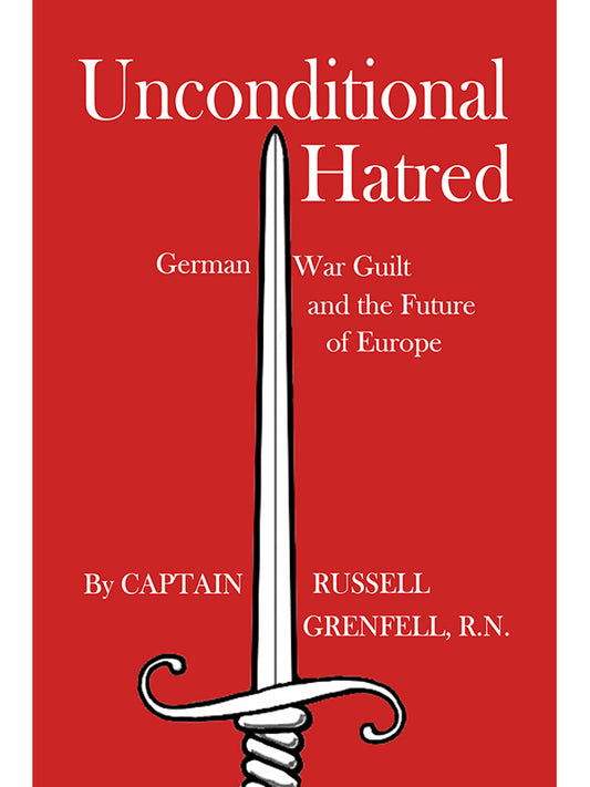 Unconditional Hatred: German War Guilt and Future of Europe by Russell Grenfell PB