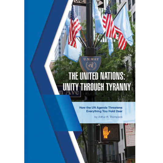 United Nations: Unity through Tyranny by Arthur Thompson