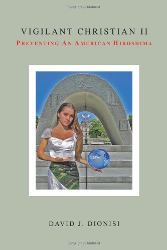 Vigilant Christian II: Preventing an American Hiroshima by David Dionisi