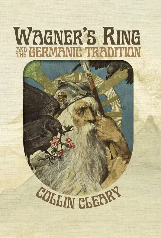 Wagner's Ring and the Germanic Tradition by Collin Cleary