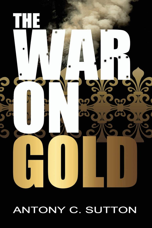 War on Gold by Antony Sutton