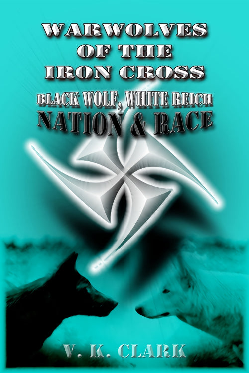 Warwolves of the Iron Cross: Black Wolf, White Reich, Nation and Race by Veronica Kuzniar-Clark
