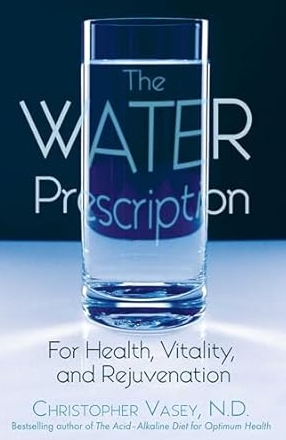 Water Prescription: For Health, Vitality, and Rejuvenation by Christopher Vasey
