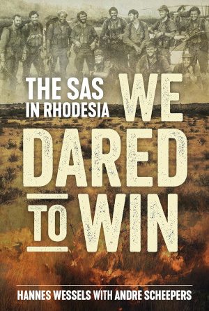 We Dared to Win: The SAS in Rhodesia by Hannes Wessels