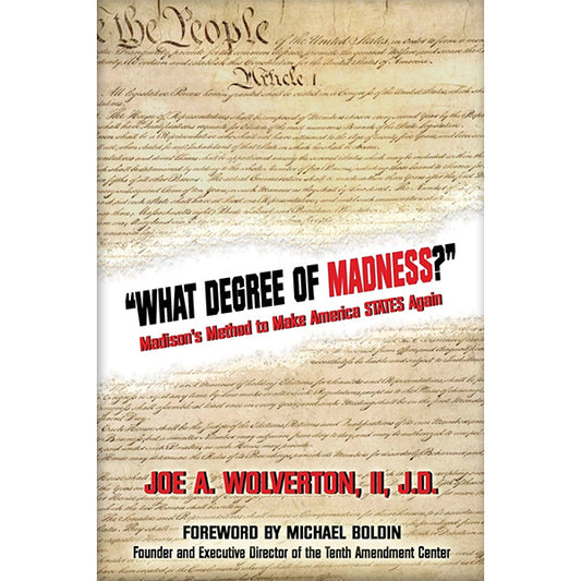 What Degree of Madness: Madison's Method to Make America States Again by Joe Wolverton