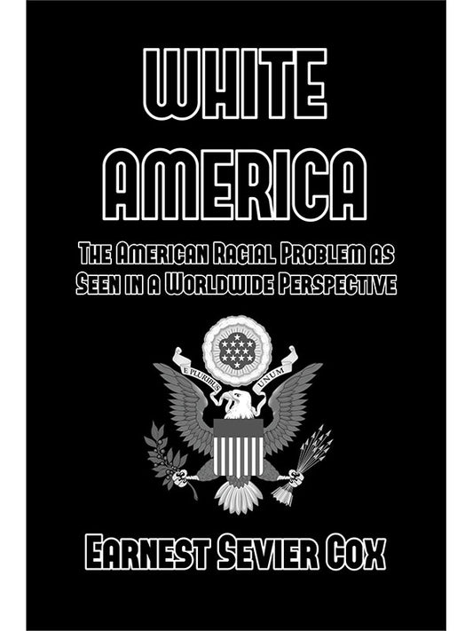 White America: The American Racial Problem as Seen in a Worldwide Perspective by Earnest Cox