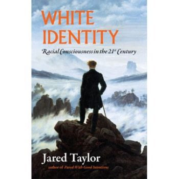 White Identity: Racial Consciousness in the 21st Century by Jared Taylor