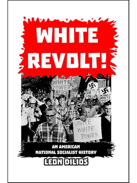 White Revolt!: An American National Socialist History by Leon Dilios