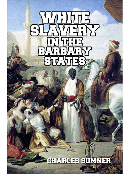 White Slavery in the Barbary States by Charles Sumner