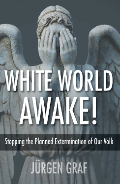 White World Awake: Stopping the Planned Extermination of Our Volk by Jurgen Graf