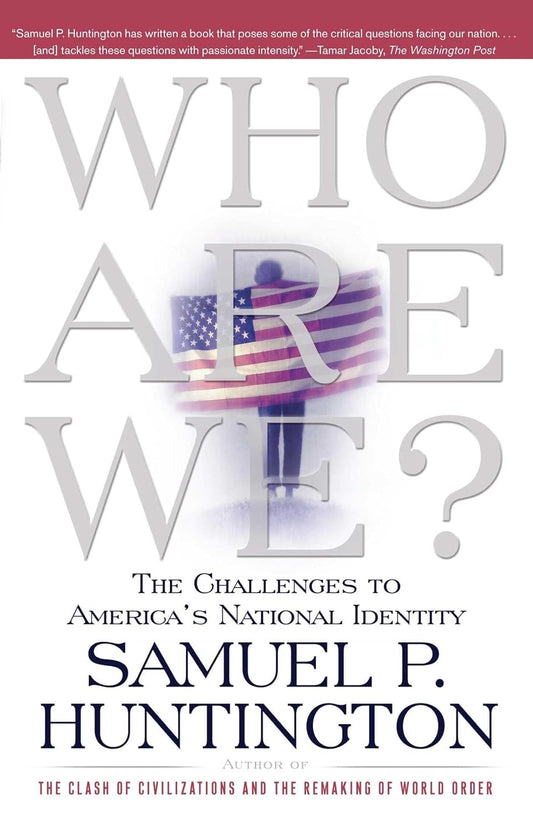 Who Are We?: The Challenges to America's National Identity by Samuel Huntington