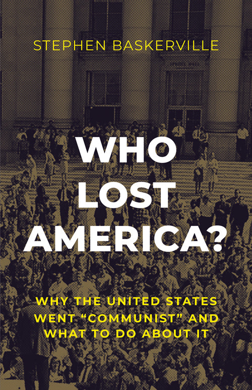 Who Lost America?: Why the United States Went Communist and What to Do About It by Stephen Baskerville