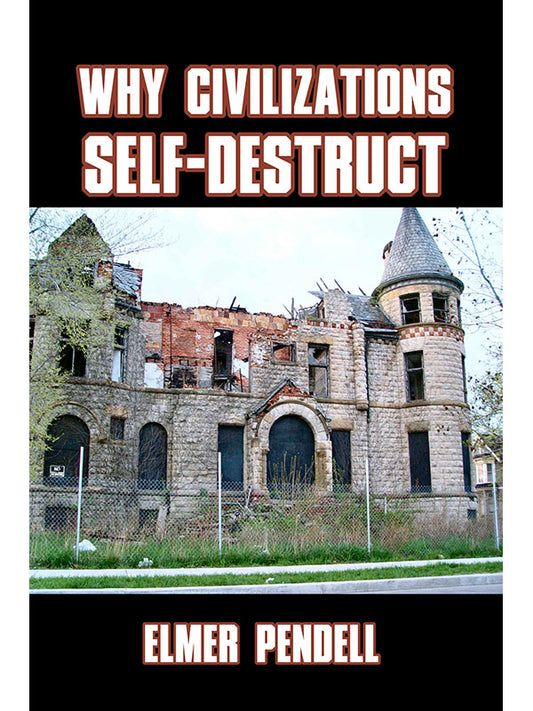 Why Civilizations Self-Destruct by Elmer Pendell