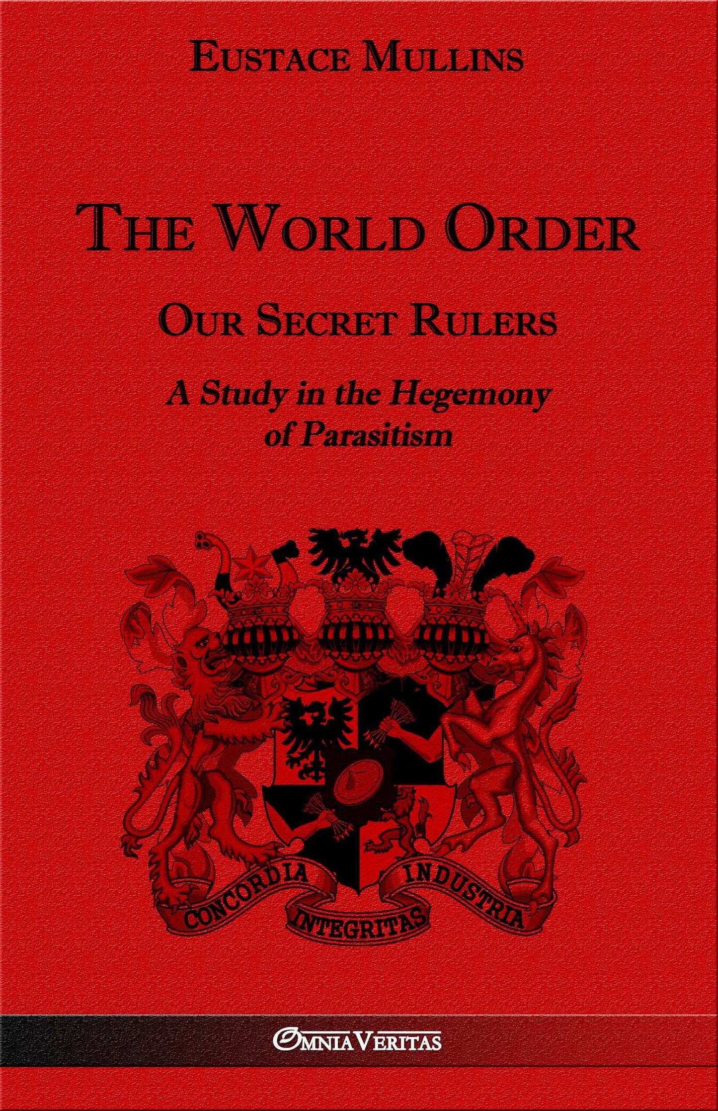 World Order: Our Secret Rulers, A Study in the Hegemony of Parasitism by Eustace Mullins