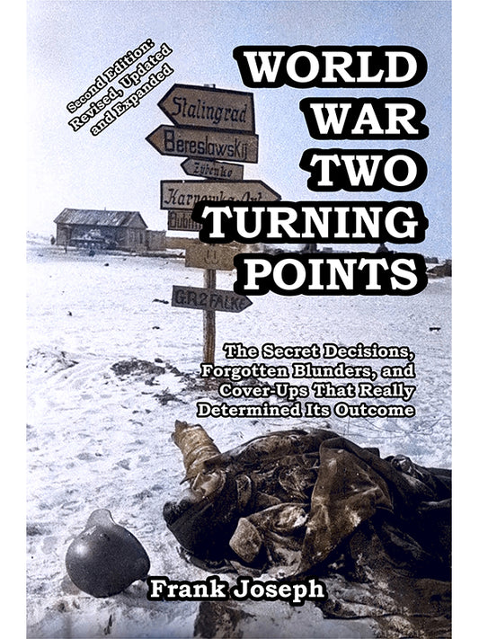 World War Two Turning Points: The Secret Decisions, Forgotten Blunders, and Cover-Ups by Frank Joseph PB