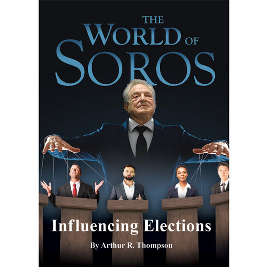 World of Soros: Influencing Elections by Arthur Thompson
