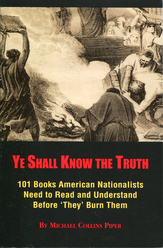 Ye Shall Know the Truth: 101 Books American Nationalists Need to Read and Understand by Michael Piper