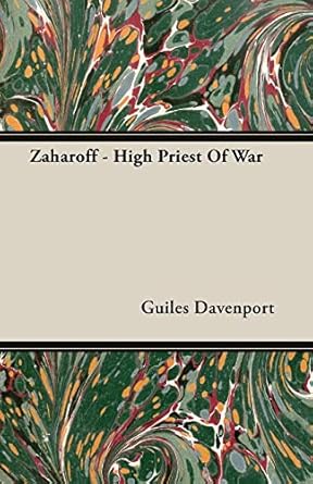 Zaharoff: High Priest of War by Guiles Davenport